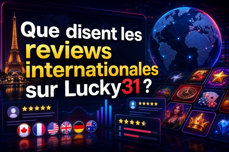 Que disent les reviews internationales sur Lucky31?